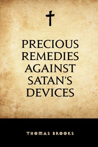 Precious Remedies against Satan’s Devices von CreateSpace Independent Publishing Platform