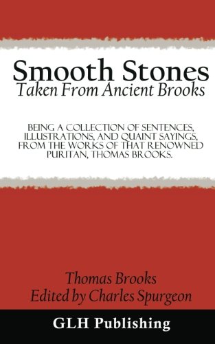 Smooth Stones Taken From Ancient Brooks: Being A Collection Of Sentences, Illustrations, And Quaint Sayings, From The Works Of That Renowned Puritan, Thomas Brooks. von CreateSpace Independent Publishing Platform