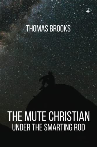THE MUTE CHRISTIAN UNDER THE SMARTING ROD