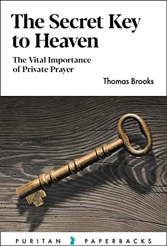 The Secret Key to Heaven: The Vital Importance of Private Prayer (Puritan Paperbacks) von Banner of Truth Trust