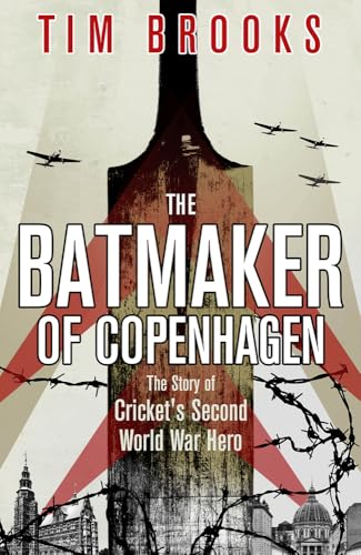 The Batmaker of Copenhagen: The Story of Cricket's Second World War Hero von Pitch Publishing Ltd
