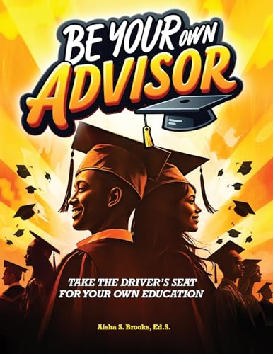 Be Your Own Advisor: Take the Driver's Seat for Your Own Education von Independent Publisher