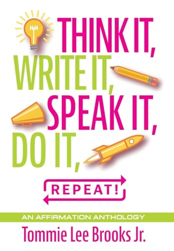 Think it, Write it, Speak it, Do it, Repeat!: An Affirmation Anthology Think it, Write it, Speak it, Do it, Repeat!: An Affirmation Anthology von Strategic Book Publishing
