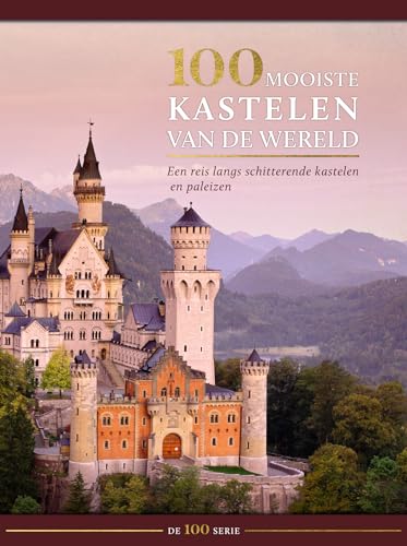 100 mooiste kastelen van de wereld: een reis langs schitterende kastelen en paleizen (De 100 serie) von Rebo Productions