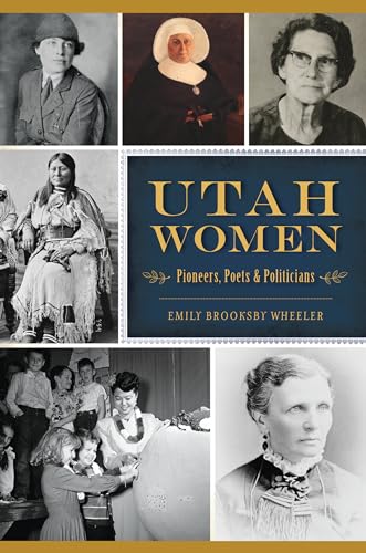 Utah Women: Pioneers, Poets and Politicians (American Heritage)
