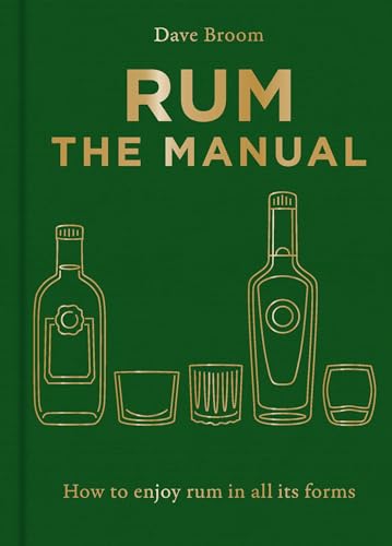 Rum The Manual: How to Enjoy Rum in All Its Forms
