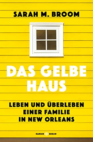 Das gelbe Haus: Leben und Überleben einer Familie in New Orleans von Hanser Berlin