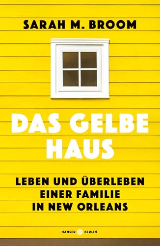 Das gelbe Haus: Leben und Überleben einer Familie in New Orleans von Hanser Berlin