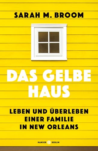 Das gelbe Haus: Leben und Überleben einer Familie in New Orleans