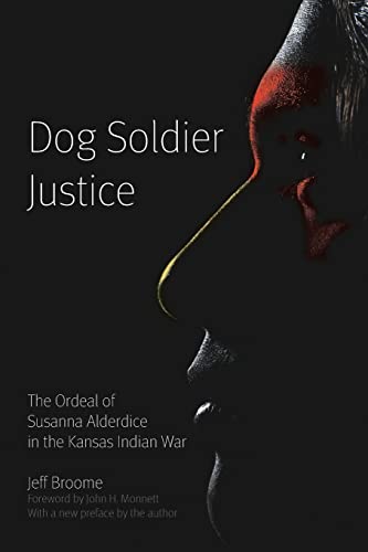 Dog Soldier Justice: The Ordeal of Susanna Alderdice in the Kansas Indian War von Bison Books