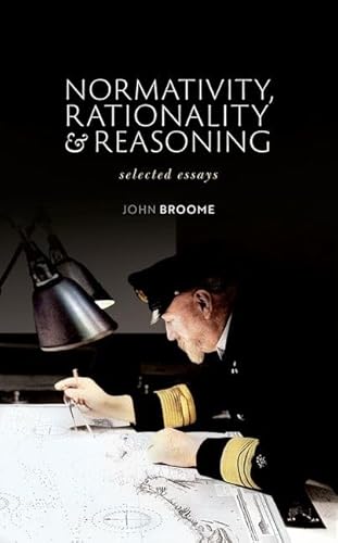 Normativity, Rationality, and Reasoning: Selected Essays Normativity, Rationality, and Reasoning: Selected Essays