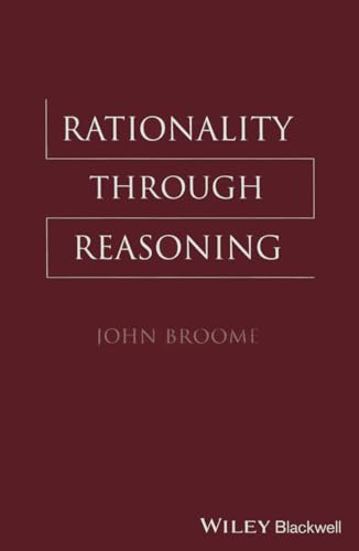 Rationality Through Reasoning (The Blackwell / Brown Lectures in Philosophy, 4)
