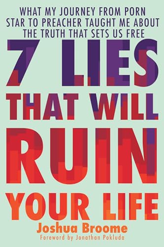 7 Lies That Will Ruin Your Life: What My Journey from Porn Star to Preacher Taught Me About the Truth That Sets Us Free 7 Lies That Will Ruin Your Life: What My Journey from Porn Star to Preacher Taught Me About the Truth That Sets Us Free
