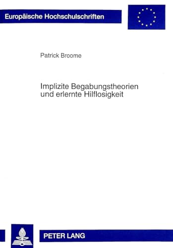 Implizite Begabungstheorien und erlernte Hilflosigkeit: Dissertationsschrift (Europäische Hochschulschriften / European University Studies / Publications Universitaires Européennes, Band 617)