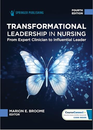 Transformational Leadership in Nursing: From Expert Clinician to Influential Leader Transformational Leadership in Nursing: From Expert Clinician to Influential Leader von Springer Publishing Co Inc