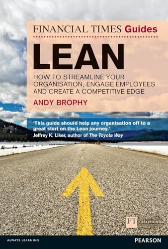 The Financial Times Guide to Lean: How to Streamline Your Organisation, Engage Employees and Create a Competitive Edge (Financial Times Guides) von FT Publishing