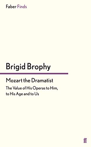 Mozart the Dramatist: The Value of his Operas to him, to his Age and to Us von Faber & Faber