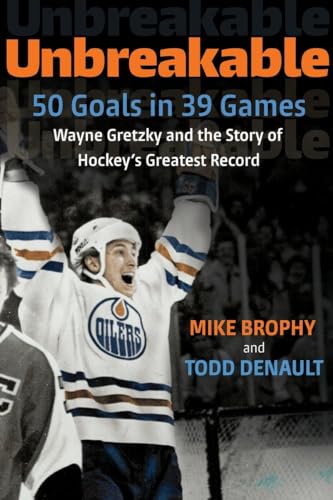 Unbreakable: 50 Goals in 39 Games: Wayne Gretzky and the Story of Hockey's Greatest Record von McClelland & Stewart