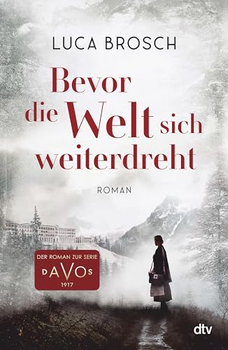 Bevor die Welt sich weiterdreht: Roman zur TV-Serie Davos | Ein mitreißendes, emotionales Epos vor der faszinierenden Kulisse von Davos