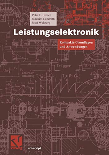 Leistungselektronik: Kompakte Grundlagen und Anwendungen (uni-script) von Vieweg+Teubner Verlag