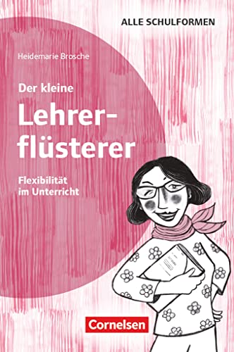 Der kleine Lehrerflüsterer: Flexibilität - Ratgeber Der kleine Lehrerflüsterer: Flexibilität - Ratgeber
