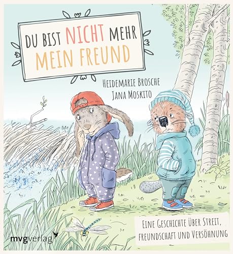 Du bist nicht mehr mein Freund!: Eine Geschichte über Streit, Freundschaft und Versöhnung. Empathisches Bilderbuch für Kinder ab 3 Jahren (Der kleine Biber, Band 3)