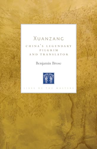 Xuanzang: China's Legendary Pilgrim and Translator (Lives of the Masters, Band 6) von Shambhala