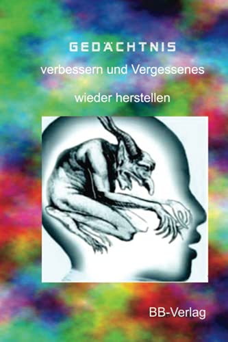 Gedächtnis verbessern und Vergessenes wieder herstellen: Neue psychische Methoden, um das Gedächtnis zu "reparieren" oder zu verbssern