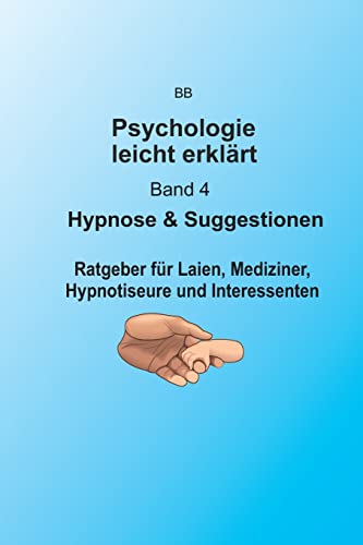 Hypnose & Suggestion (BB: Psychologie leicht erklärt, Band 4)