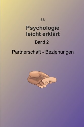 Partnerschaft: Partnerschaft und Beziehungen (Psychologie leicht verständlich, Band 2) von CreateSpace Independent Publishing Platform