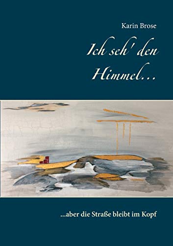 Ich seh' den Himmel ...: ... aber die Straße bleibt im Kopf von Books on Demand