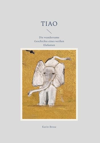 Tiao: Die wundersame Geschichte eines weißen Elefanten von BoD – Books on Demand