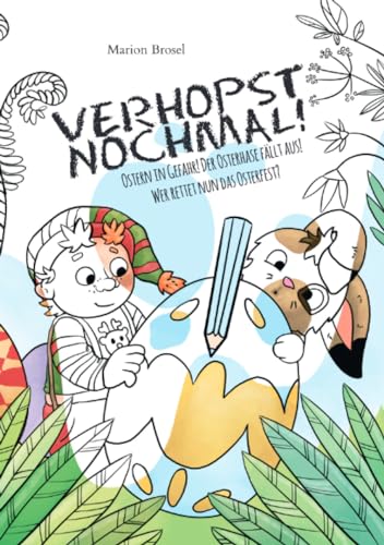 Verhopst nochmal! Geschichten über den Wichtel Harribert: Ostern in Gefahr! Der Osterhase fällt aus! Wer rettet nun das Osterfest?