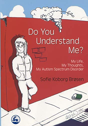 Do You Understand Me?: My Life, My Thoughts, My Autism Spectrum Disorder von Jessica Kingsley Publishers
