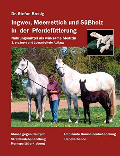 Ingwer, Meerrettich und Süßholz in der Pferdefütterung: Nahrungsmittel als wirksame Medizin von Books on Demand GmbH