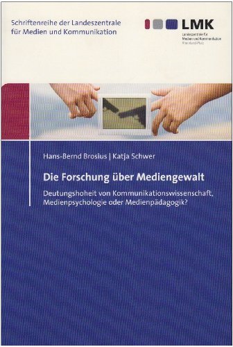 Die Forschung über Mediengewalt: Deutungshoheit von Kommunikationswissenschaft, Medienpsychologie oder Medienpädagogik (Schriftenreihe Der Landeszentrale Fur Medien Und Kommunikation) von Nomos Verlagsgesellschaft
