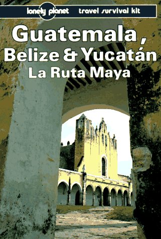 Lonely Planet Guatemala Belize and Yucatan LA Ruta Maya (Lonely Planet Travel Survival Kit) von Lonely Planet Publications