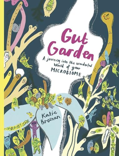 Brosnan, K: Gut Garden: A Journey Into the Wonderful World of Your Microbiome von Cicada Books