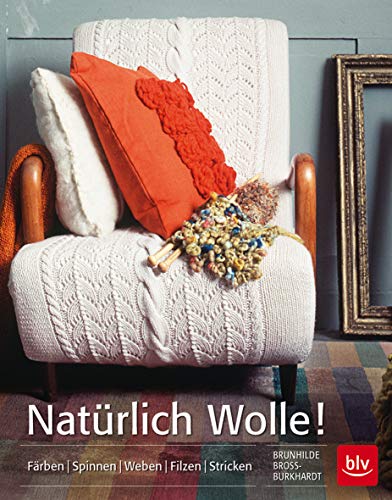 Natürlich Wolle!: Färben - Spinnen - Weben - Filzen - Stricken Natürlich Wolle!: Färben - Spinnen - Weben - Filzen - Stricken