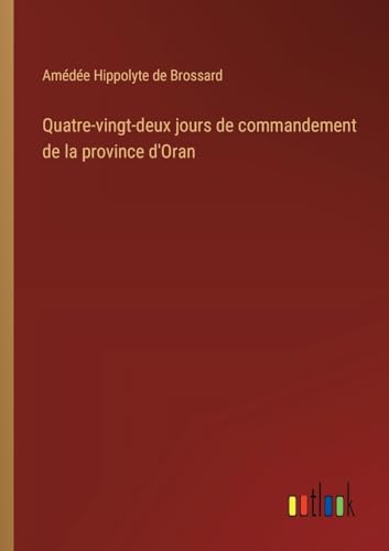 Quatre-vingt-deux jours de commandement de la province d'Oran