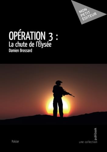 Opération 3: La chute de l'Élysée von Publibook