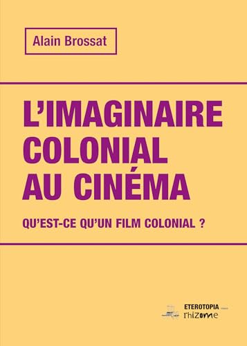 L'imaginaire colonial au cinéma: Qu'est-ce qu'un film colonial ? (RHIZOME) von Editions Etérotopia