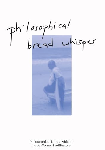 Philosophical bread whisper: Was darf ein Brot kosten? von Buchschmiede von Dataform Media GmbH