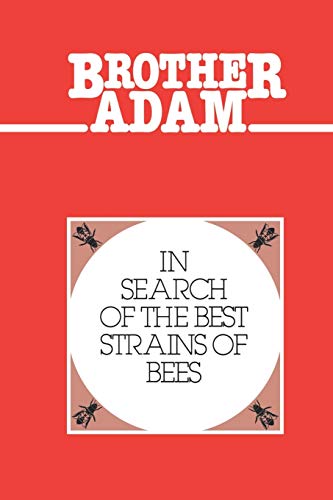 Brother Adam- In Search of the Best Strains of Bees: And the Results of the Evaluations of the Crosses and Races Brother Adam- In Search of the Best Strains of Bees: And the Results of the Evaluations of the Crosses and Races