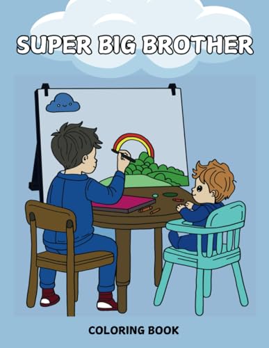 Super Big Brother Coloring Book: 33 Fun Designs with Positive Messages to Support Your Baby Brother for Boys Super Big Brother Coloring Book: 33 Fun Designs with Positive Messages to Support Your Baby Brother for Boys von Independently published