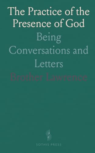 The Practice of the Presence of God: Being Conversations and Letters von Sothis Press