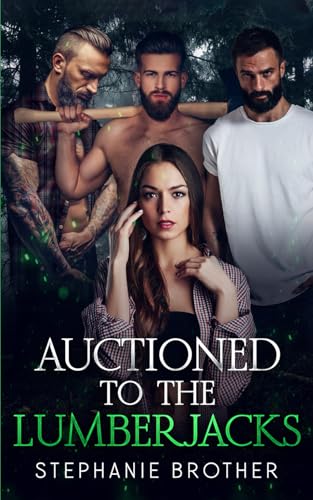 AUCTIONED TO THE LUMBERJACKS: A LUMBERJACK REVERSE HAREM ROMANCE (AUCTIONED SERIES, Band 1) von Independently published