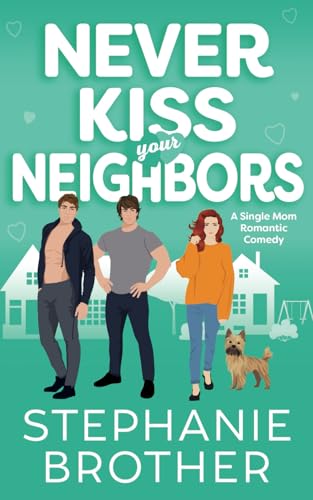Never Kiss Your Neighbors: A Single Mom Romantic Comedy (Double the Rom-Com Series, Band 3) von Independently published