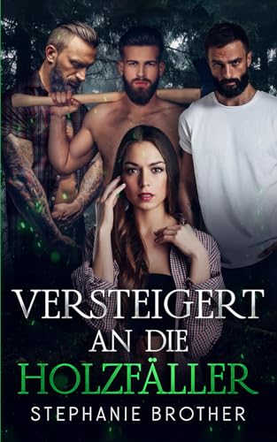 VERSTEIGERT AN DIE HOLZFÄLLER: EINE HOLZFÄLLER-ROMANZE MIT UMGEKEHRTEM HAREM (VERSTEIGERTE SERIE, Band 2)