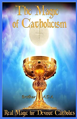 The Magic of Catholicism: Real Magic for Devout Catholics von Createspace Independent Publishing Platform